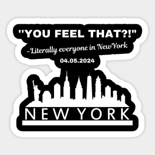 You Feel That? Literally everyone in New York Sticker